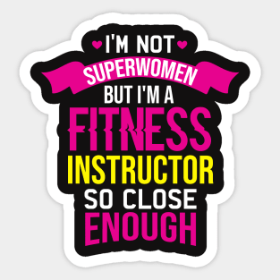 Im Not Superwomen But I'm A Fitness Instructor So Close Enough Sticker